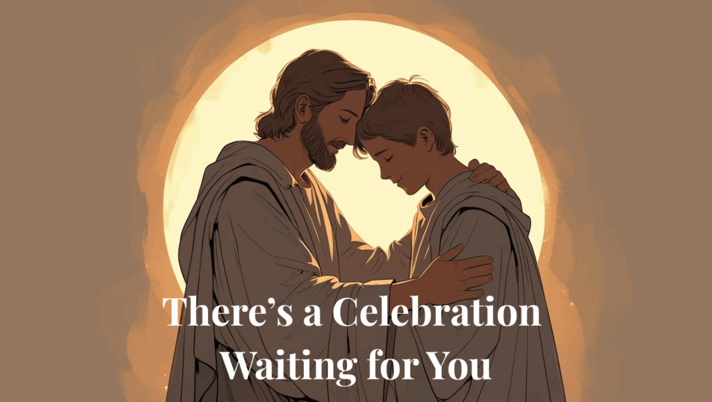 God Is Waiting to Celebrate You — Lessons from the Prodigal Son